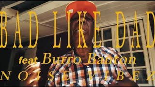 BAD LIKE DAD / NOISE VIBEZ Feat.BURRO BANTON (FULL VIBEZ RECORDS