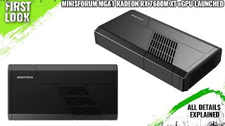 Minisforum MGA1 Radeon RX 7600M XT eGPU Launched With OCuLink