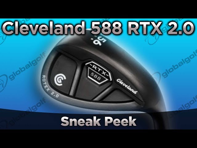 Cleveland 588 RTX 2.0 Wedge - GlobalGolf Sneak Peek - YouTube